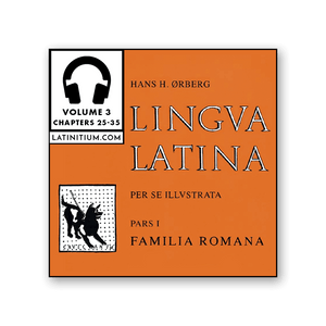 Lingua Latina per se Illustrata, pars 1: Familia Romana, vol. 3, chapters 25-35 (audiobook)